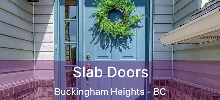  Slab Doors Buckingham Heights - BC