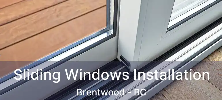  Sliding Windows Installation Brentwood - BC