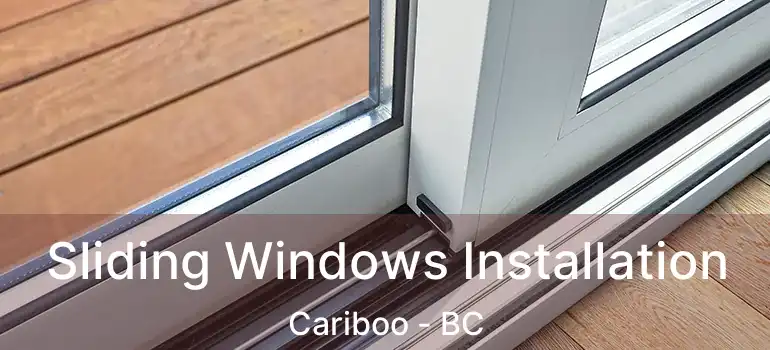  Sliding Windows Installation Cariboo - BC