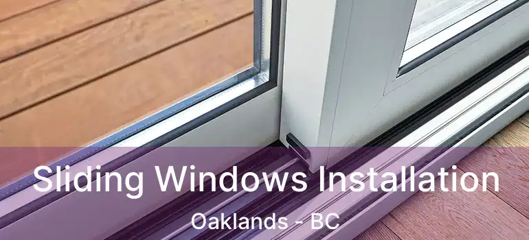  Sliding Windows Installation Oaklands - BC