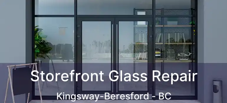  Storefront Glass Repair Kingsway-Beresford - BC