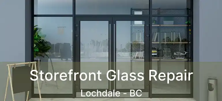  Storefront Glass Repair Lochdale - BC