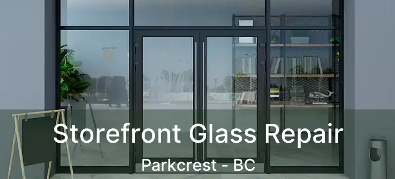  Storefront Glass Repair Parkcrest - BC
