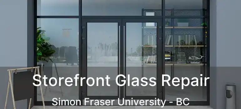  Storefront Glass Repair Simon Fraser University - BC