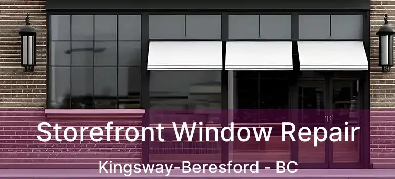  Storefront Window Repair Kingsway-Beresford - BC