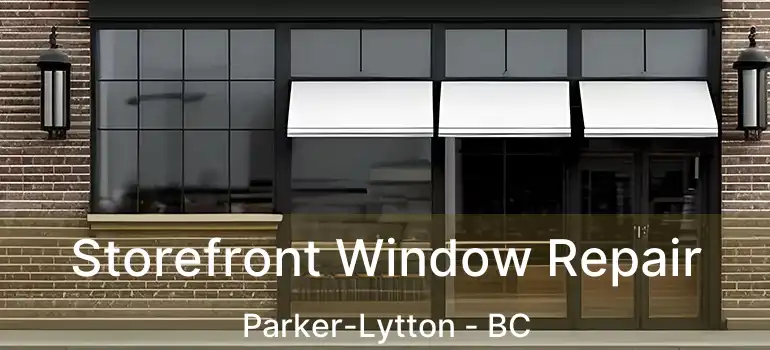  Storefront Window Repair Parker-Lytton - BC