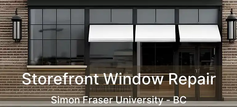  Storefront Window Repair Simon Fraser University - BC