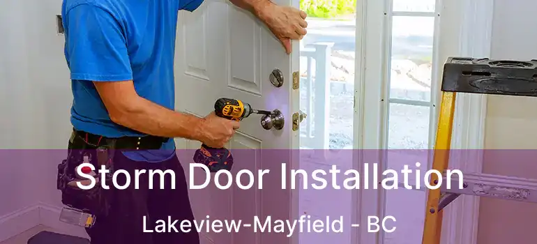  Storm Door Installation Lakeview-Mayfield - BC