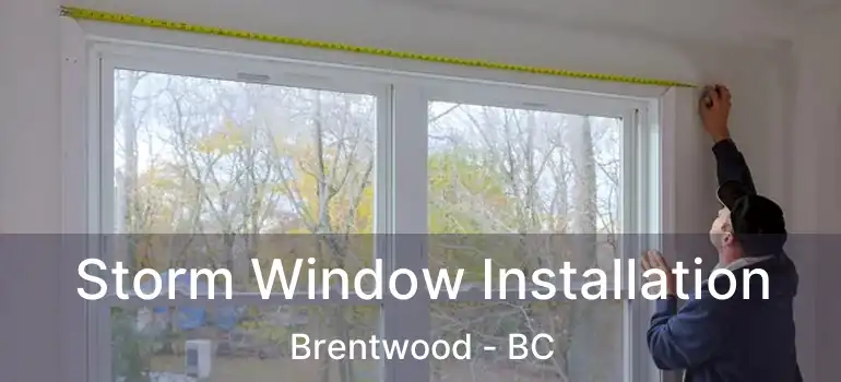  Storm Window Installation Brentwood - BC