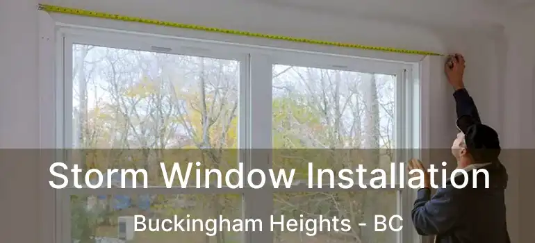  Storm Window Installation Buckingham Heights - BC