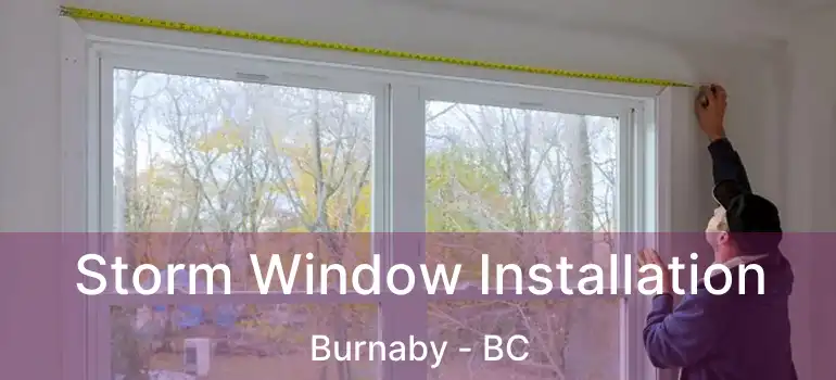  Storm Window Installation Burnaby - BC