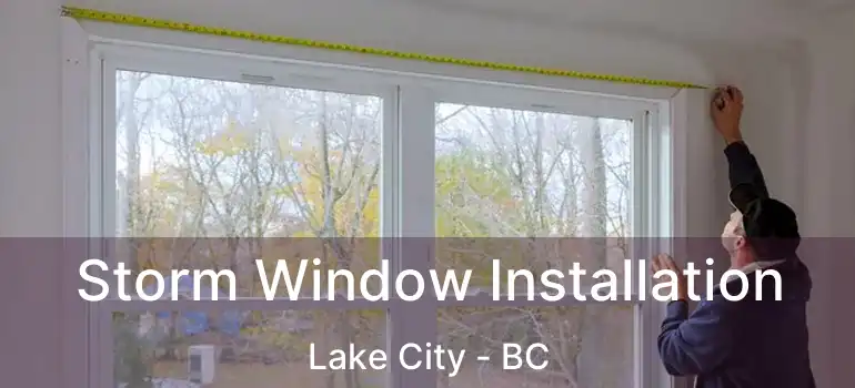  Storm Window Installation Lake City - BC