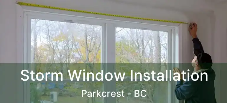  Storm Window Installation Parkcrest - BC