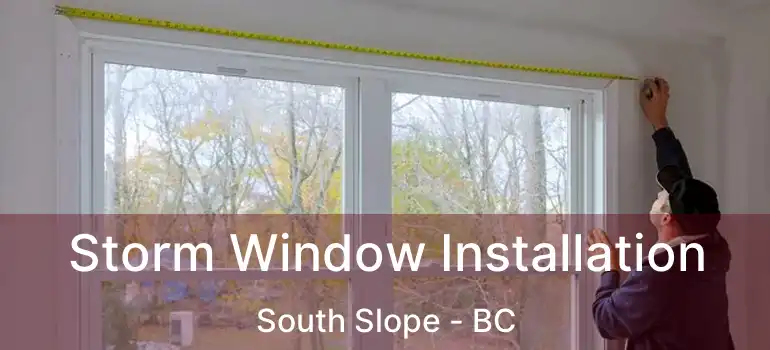  Storm Window Installation South Slope - BC