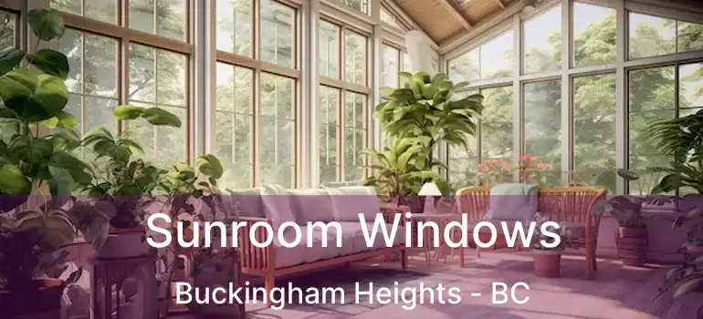  Sunroom Windows Buckingham Heights - BC