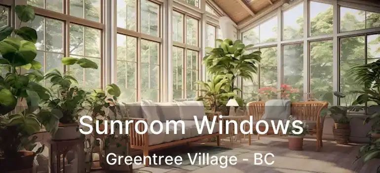  Sunroom Windows Greentree Village - BC