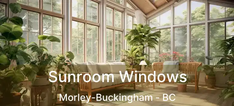  Sunroom Windows Morley-Buckingham - BC