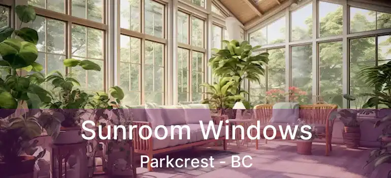  Sunroom Windows Parkcrest - BC