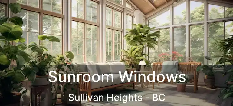  Sunroom Windows Sullivan Heights - BC