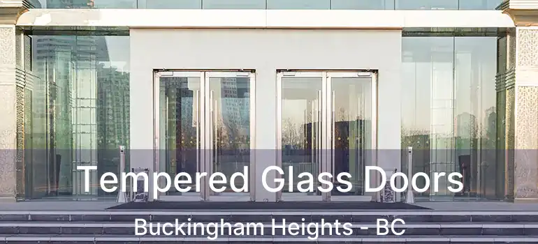  Tempered Glass Doors Buckingham Heights - BC