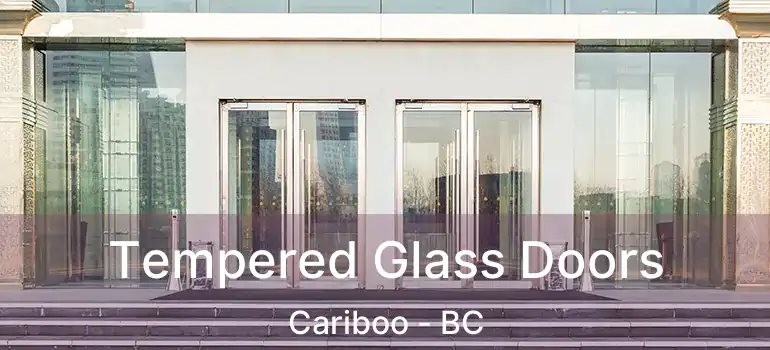  Tempered Glass Doors Cariboo - BC