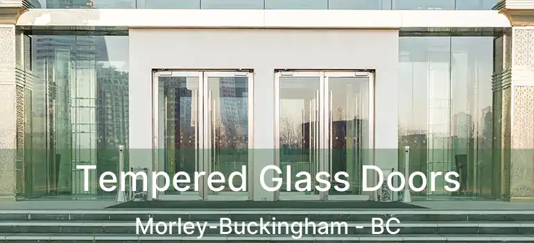  Tempered Glass Doors Morley-Buckingham - BC