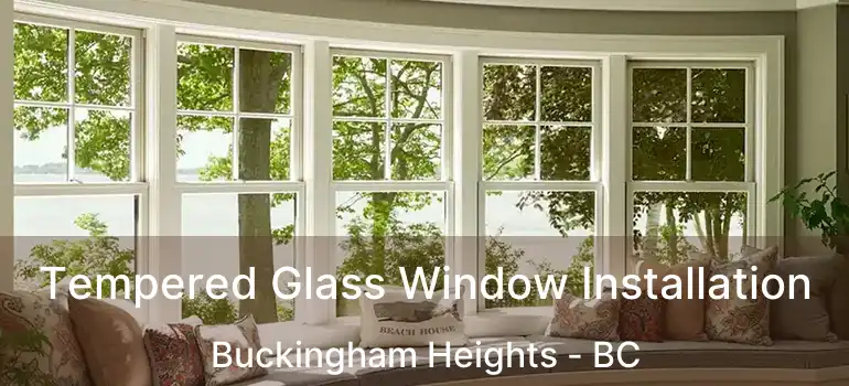  Tempered Glass Window Installation Buckingham Heights - BC