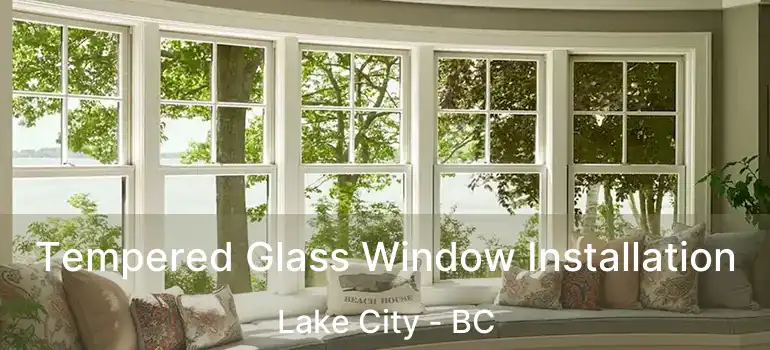  Tempered Glass Window Installation Lake City - BC
