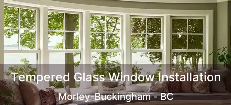  Tempered Glass Window Installation Morley-Buckingham - BC