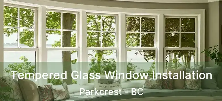  Tempered Glass Window Installation Parkcrest - BC