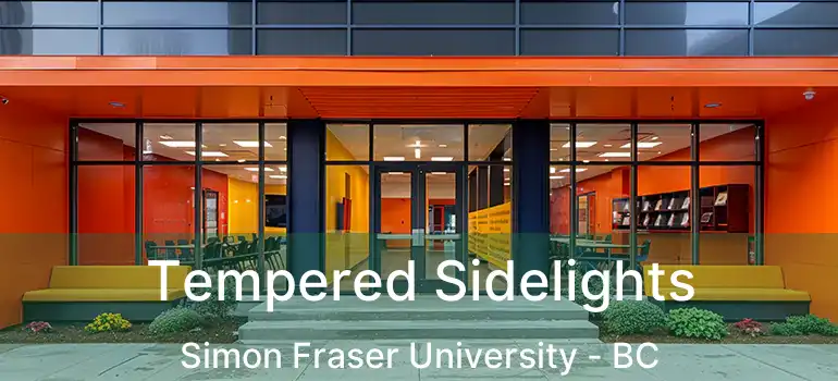  Tempered Sidelights Simon Fraser University - BC