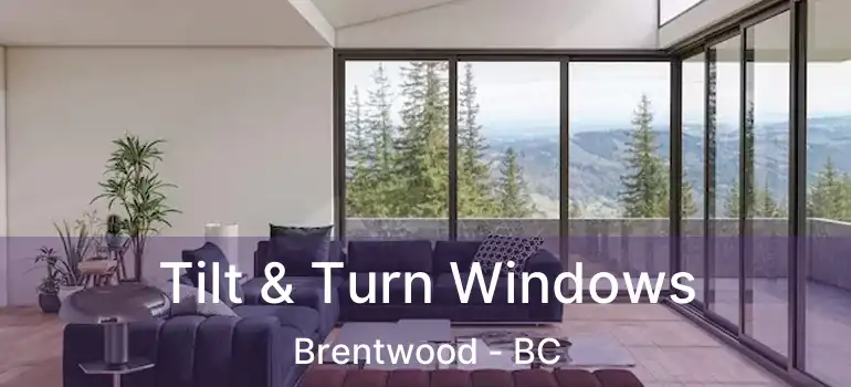 Tilt & Turn Windows Brentwood - BC