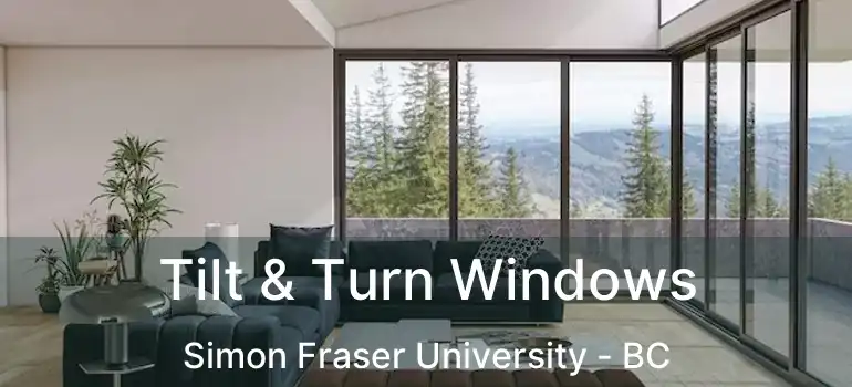  Tilt & Turn Windows Simon Fraser University - BC