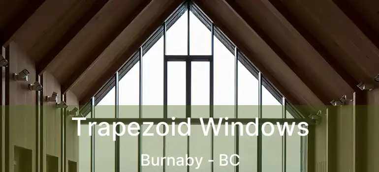 Trapezoid Windows Burnaby - BC
