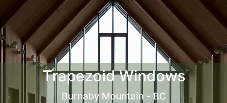  Trapezoid Windows Burnaby Mountain - BC