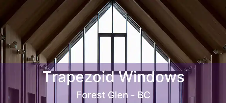  Trapezoid Windows Forest Glen - BC