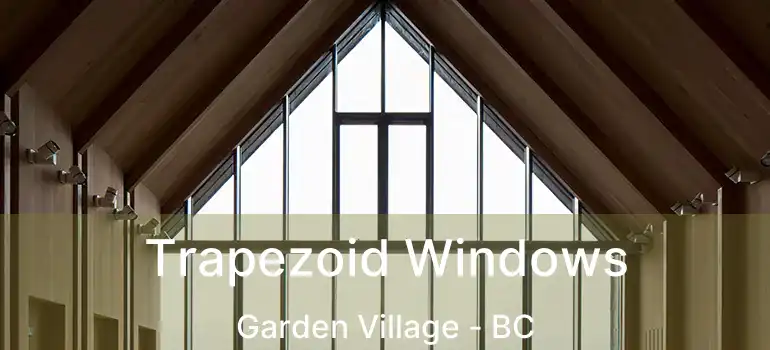  Trapezoid Windows Garden Village - BC