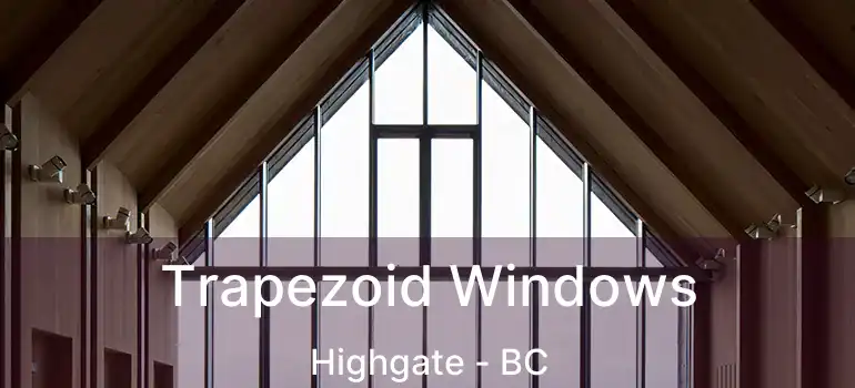  Trapezoid Windows Highgate - BC