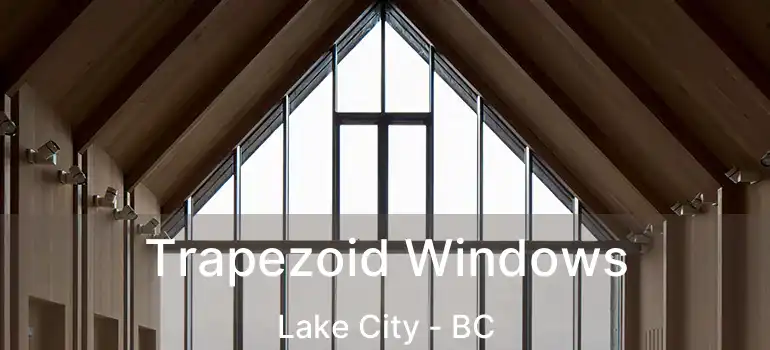  Trapezoid Windows Lake City - BC