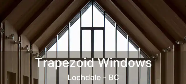  Trapezoid Windows Lochdale - BC