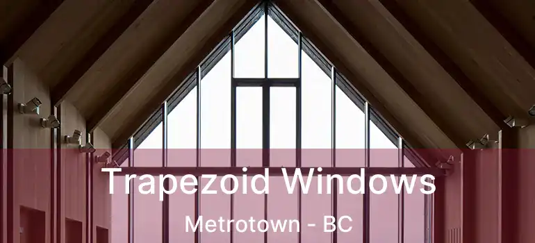  Trapezoid Windows Metrotown - BC