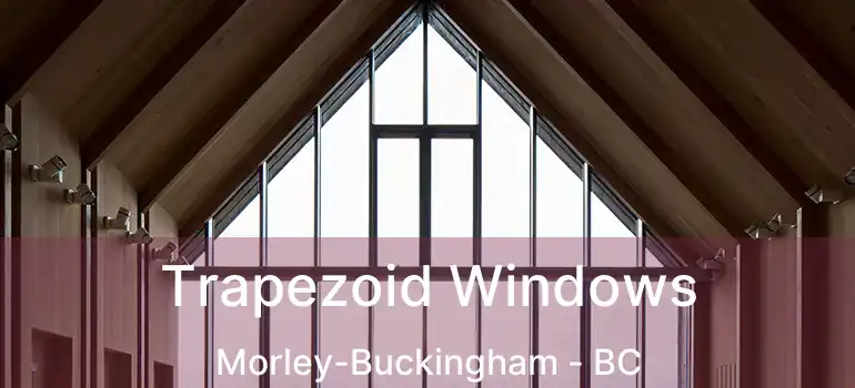  Trapezoid Windows Morley-Buckingham - BC