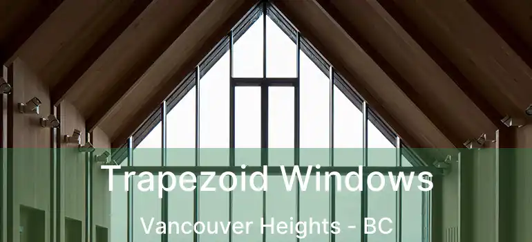  Trapezoid Windows Vancouver Heights - BC