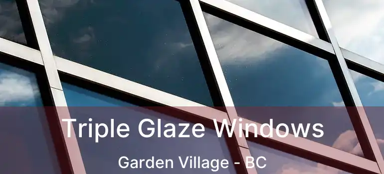  Triple Glaze Windows Garden Village - BC