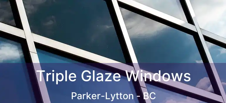  Triple Glaze Windows Parker-Lytton - BC