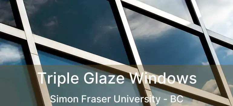  Triple Glaze Windows Simon Fraser University - BC