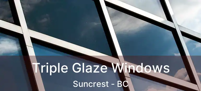  Triple Glaze Windows Suncrest - BC