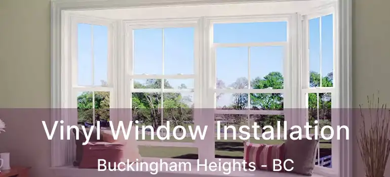  Vinyl Window Installation Buckingham Heights - BC