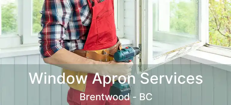  Window Apron Services Brentwood - BC