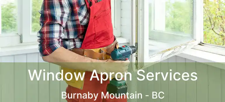  Window Apron Services Burnaby Mountain - BC